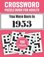 Crossword Puzzle Book For Adults: Crossword Puzzle Book For Adults Who Were Born In 1953 With 150 Puzzles B097SK6DJD Book Cover