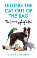 Letting the Cat Out of the Bag: The Secret Life of a Vet 1529395232 Book Cover