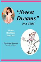 "Sweet Dreams of a Child": Short Bedtime Stories 1469937905 Book Cover