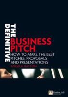 The Definitive Business Pitch: How to Make the Best Pitches, Proposals and Presentations ("Financial Times") 0273708260 Book Cover