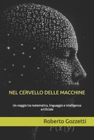 NEL CERVELLO DELLE MACCHINE, un viaggio tra matematica, linguaggio e Intelligenza Artificiale (Italian Edition) B0FMJ1VMJT Book Cover