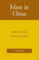 Islam in China: Religion, Ethnicity, Culture, and Politics 0739124196 Book Cover