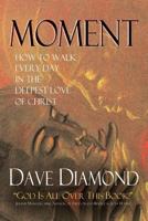 Moment: How to Walk Every Day in the Deepest Love of Christ 1517558905 Book Cover
