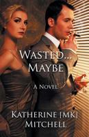 Wasted . . . Maybe 0578475537 Book Cover