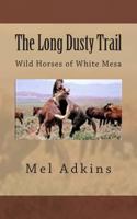 The Long Dusty Trail: Wild Horses of White Mesa 1482626179 Book Cover