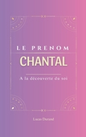 Chantal: Le prénom CHANTAL | psychogénéalogie | ORIGINE |signification | ETYMOLOGIE | Symbolique | transgénérationnel livre | (French Edition) B0DZHXRY1F Book Cover