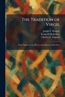 The Tradition of Virgil: Three Papers on the History and Influence of the Poet 1026043603 Book Cover