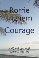 Courage: A 40 + 4 day walk towards destiny. B0DTTNGN2M Book Cover