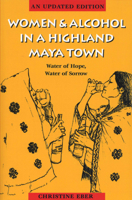 Women and Alcohol in a Highland Maya Town : Water of Hope, Water of Sorrow Revised Edition 0292721048 Book Cover