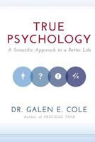 True Psychology: A Scientific Approach to a Better Life 0989213609 Book Cover