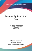 Fortune by Land and Sea: A Tragi-Comedy 143704512X Book Cover