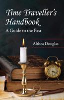 Time Traveller's Handbook: A Guide to the Past 1554888522 Book Cover