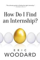 How Do I Find An Internship? 1483988260 Book Cover