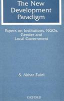 The New Development Paradigm: Papers on Institutions, NGOs, Gender and Local Government 0195790413 Book Cover