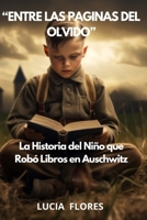 "Entre Las Paginas del Olvido": La Historia del Niño que Robó Libros en Auschwitz B0CLH1B25K Book Cover