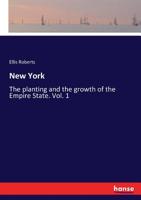 New York: The Planting and Growth of the Empire State, Volume 1 1146132123 Book Cover