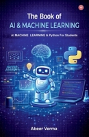 The Book of AI & Machine Learning: AI Machine Learning & Python for Students 9363214605 Book Cover