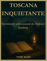 Toscana Inquietante: Un Misterio Sobrenatural de Diarios y Sombras (Spanish Edition) B0FQ1PVVXG Book Cover