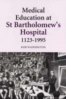 Medical Education at St Bartholomew's Hospital, 1123-1995 0851159192 Book Cover