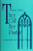 They Call Her Pastor: A New Role for Catholic Women (S U N Y Series in Religion, Culture, and Society) 0791409260 Book Cover