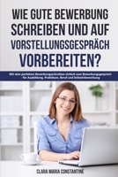 Wie gute Bewerbung schreiben und auf Vorstellungsgespräch vorbereiten?: Mit dem perfekten Bewerbungsschreiben einfach zum Bewerbungsgespräch - für ... Beruf und Initiativbewerbung 3948751021 Book Cover