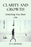 Clarity and Growth: Unlocking Your Best Life B0DRN7S6S6 Book Cover