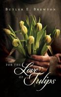 For the Love of Tulips 1489513116 Book Cover