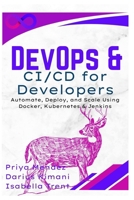 DevOps & CI/CD for Developers: Automate, Deploy, and Scale Using Docker, Kubernetes & Jenkins B0F9XFQH3R Book Cover