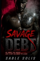 Savage Debt: A Twisted Dark Mafia Enemies-to-Lovers Romance of Obsession & Control B0FCYW7M29 Book Cover