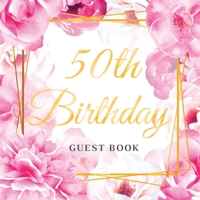 50th Birthday Guest Book: Best Wishes from Family and Friends to Write in, 120 Pages, White Paper, Glossy Gold Pink Rose Floral Cover 8395598408 Book Cover