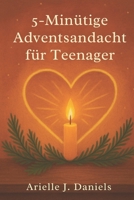 5-minütige Adventsandacht für Teenager: Bibelverse, praktische Lektionen und kurze Betrachtungen, die Jugendlichen helfen, im Glauben zu wachsen B0FVVJ46M4 Book Cover