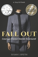 Fall Out: Courage Always Stands its Ground 1093716509 Book Cover