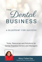 The Dental Business: A Blueprint for Success: A Blueprint for Success: Tools, Resources and Solutions for Dental Practice Owners and Managers 1544877935 Book Cover