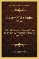 History of the Boehm Flute: With Illustrations Exemplifying Its Origin by Progressive Stages and an Appendix Containing the Attack Originally Made 1165473852 Book Cover