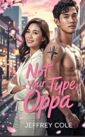 Not Your Type, Oppa: An Opposites-Attract Romance Between a Grumpy MMA Fighter and a Sweet, Quirky Girl Forced to Co-Host a Dating Podcast B0F79C4CZ7 Book Cover