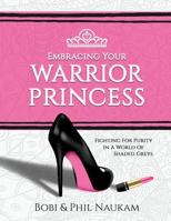 Embracing Your Warrior Princess: Fighting for Purity in a World of Shaded Greys 1539878686 Book Cover