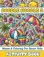 Doodle Noodle 2: Mazes & Coloring for Smart Kids 1763525260 Book Cover