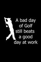 A Bad Day Of Golf Still Beats A Good Day At Work: Funny Gag Gifts For Golfers, Unique Gifts For Him, Small Diary 1671407393 Book Cover