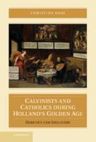 Calvinists and Catholics During Holland's Golden Age: Heretics and Idolaters 1107023246 Book Cover