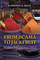 From Jicama to Jackfruit: The Global Political Economy of Food 1594519315 Book Cover