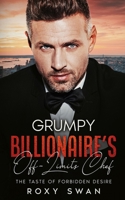 Grumpy Billionaire's Off-Limits Chef: The Taste of Forbidden Desire B0CKL14WBK Book Cover