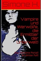 Vampire und Werwölfe, die Ermittler der Unterwelt!: Das Geheime Portal! Ihr dritter Fall! B098G94QJL Book Cover