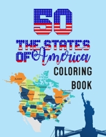 50 The States of America Coloring Book: State Maps, Capitals, Animals, Flowers, Mottos, Cities, Population, Regions Perfect Easy To Color And Learn More Details For States Great Gift For Birthday holi B08PJKJGQT Book Cover