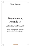 Basculement, Rwanda 94: À l'aube d'un Génocide - Une histoire fictive syncopée par la voix d'un témoignage (French Edition) 2414340657 Book Cover