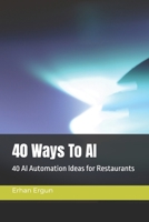 40 Ways To AI : 40 AI Automation Ideas for Restaurants B0FJRKCY9J Book Cover