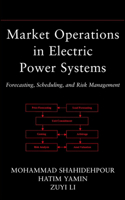 Market Operations in Electric Power Systems: Forecasting, Scheduling, and Risk Management 0471443379 Book Cover
