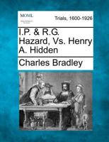 I.P. & R.G. Hazard, Vs. Henry A. Hidden 1275497896 Book Cover