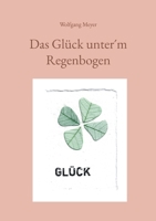 Das Glück unter´m Regenbogen (German Edition) 3695747315 Book Cover