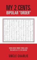 my 2 cents, bipolar "order": my 2 cents, bipolar "order" 147527484X Book Cover