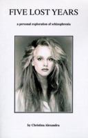 Five Lost Years: A Personal Exploration of Schizophrenia (Literature of Patient Response) 1883938465 Book Cover